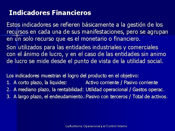 Indicadores Financieros Estos indicadores se refieren básicamente a la gestión de los recursos en