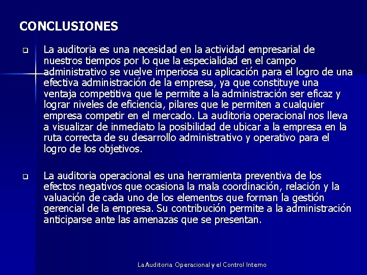 CONCLUSIONES q La auditoria es una necesidad en la actividad empresarial de nuestros tiempos