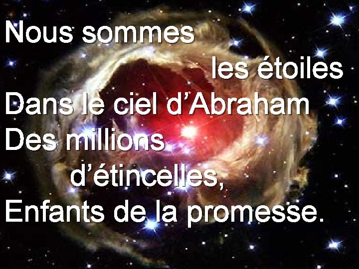 Nous sommes les étoiles Dans le ciel d’Abraham Des millions d’étincelles, Enfants de la