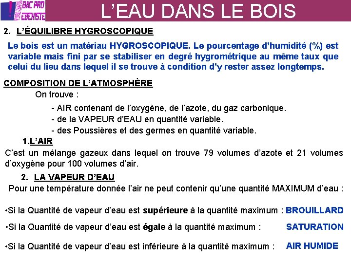 L’EAU DANS LE BOIS 2. L’ÉQUILIBRE HYGROSCOPIQUE Le bois est un matériau HYGROSCOPIQUE. Le