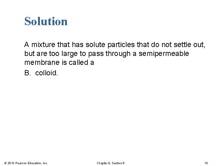 Solution A mixture that has solute particles that do not settle out, but are