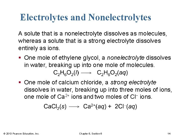 Electrolytes and Nonelectrolytes A solute that is a nonelectrolyte dissolves as molecules, whereas a