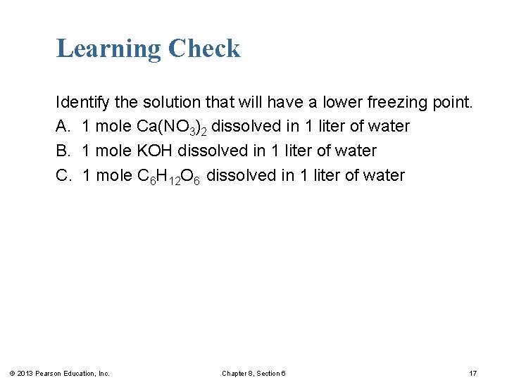Learning Check Identify the solution that will have a lower freezing point. A. 1