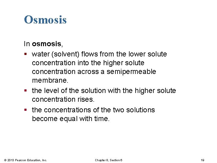 Osmosis In osmosis, § water (solvent) flows from the lower solute concentration into the