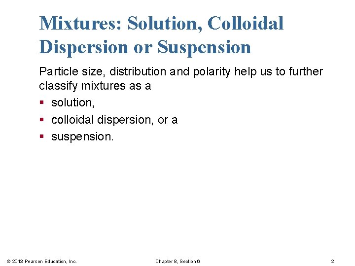 Mixtures: Solution, Colloidal Dispersion or Suspension Particle size, distribution and polarity help us to