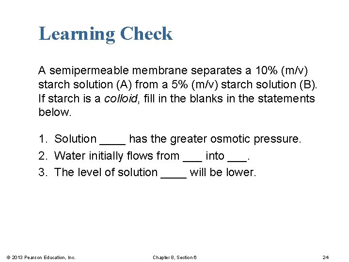 Learning Check A semipermeable membrane separates a 10% (m/v) starch solution (A) from a