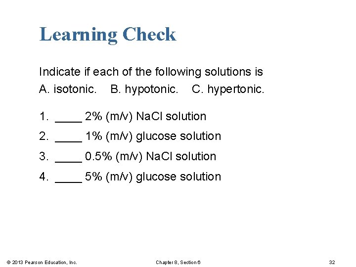 Learning Check Indicate if each of the following solutions is A. isotonic. B. hypotonic.