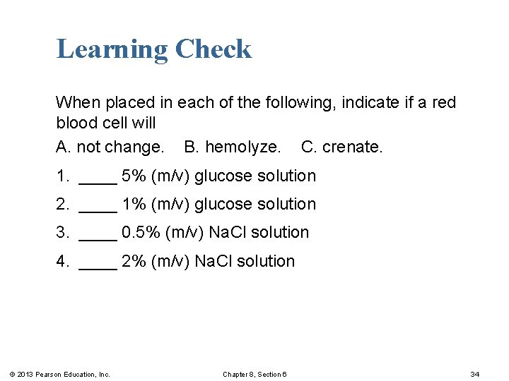 Learning Check When placed in each of the following, indicate if a red blood