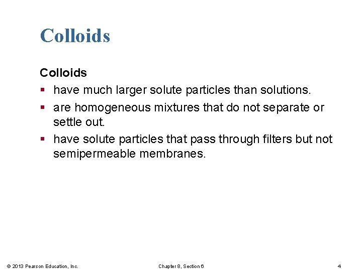 Colloids § have much larger solute particles than solutions. § are homogeneous mixtures that