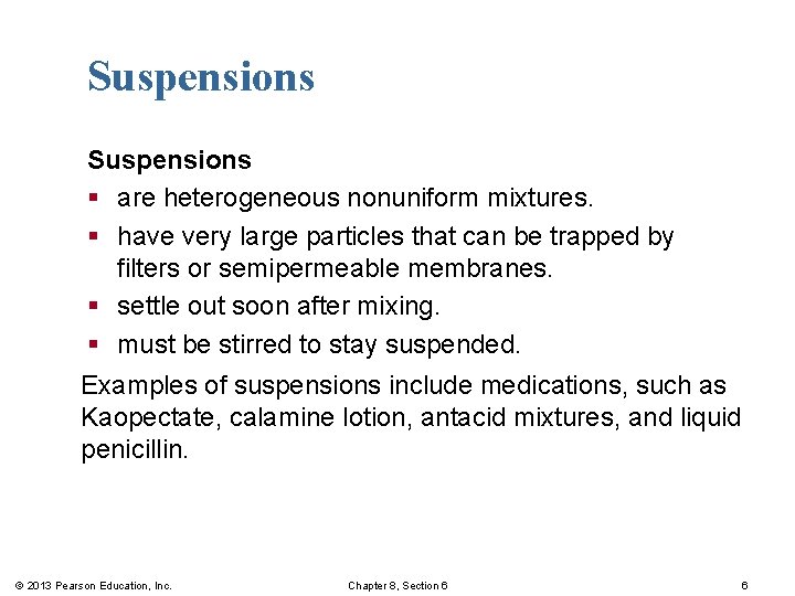 Suspensions § are heterogeneous nonuniform mixtures. § have very large particles that can be