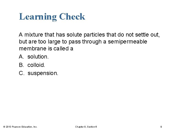 Learning Check A mixture that has solute particles that do not settle out, but