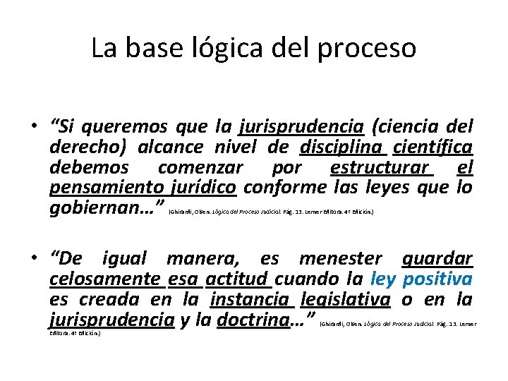 La base lógica del proceso • “Si queremos que la jurisprudencia (ciencia del derecho)
