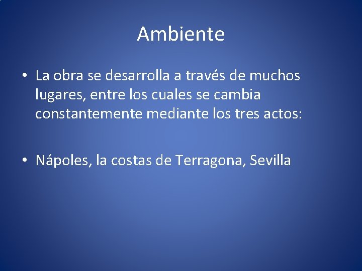 Ambiente • La obra se desarrolla a través de muchos lugares, entre los cuales