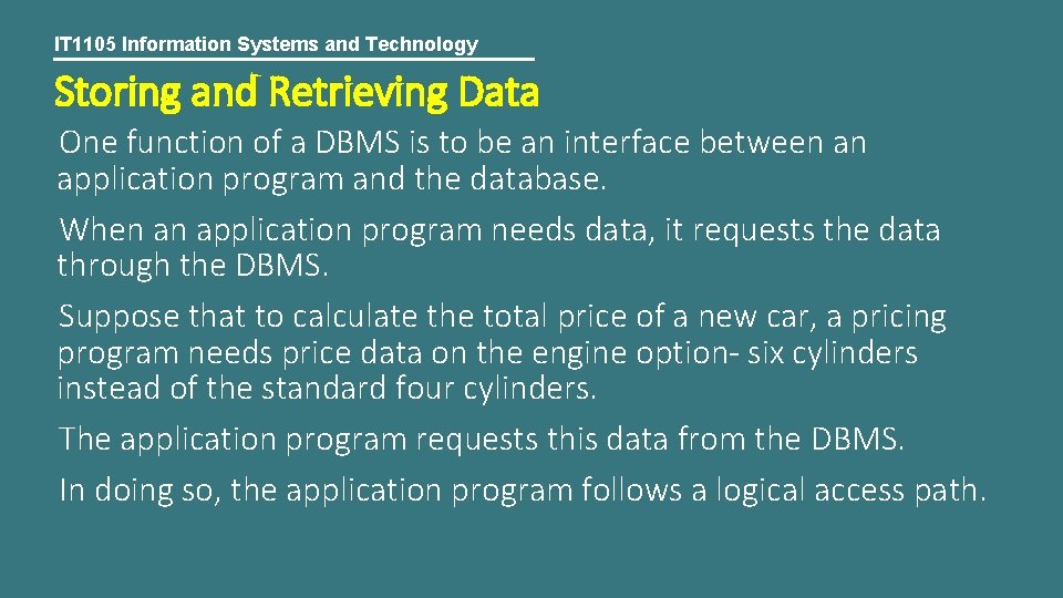 IT 1105 Information Systems and Technology Storing and Retrieving Data One function of a