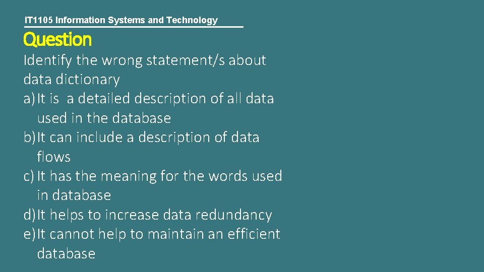 IT 1105 Information Systems and Technology Question Identify the wrong statement/s about data dictionary