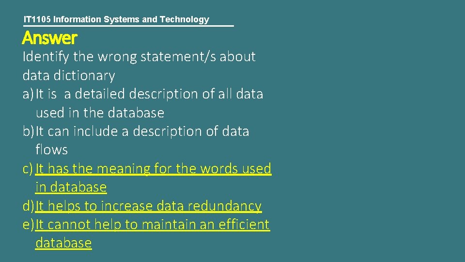 IT 1105 Information Systems and Technology Answer Identify the wrong statement/s about data dictionary