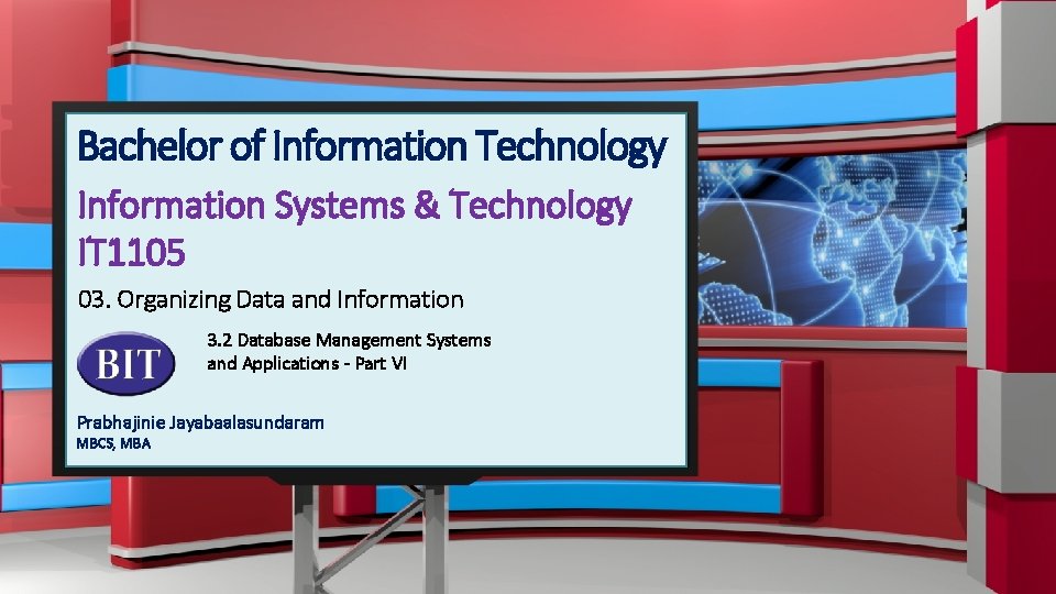 Bachelor of Information Technology Information Systems & Technology IT 1105 03. Organizing Data and