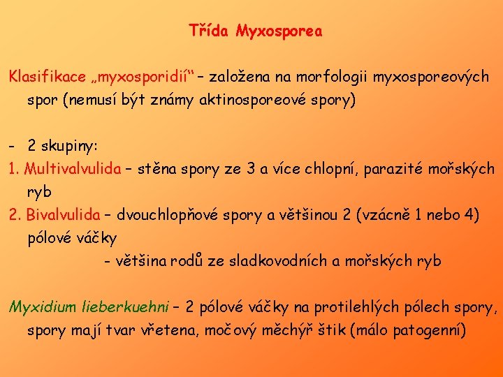 Třída Myxosporea Klasifikace „myxosporidií“ – založena na morfologii myxosporeových spor (nemusí být známy aktinosporeové