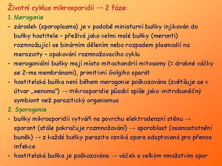 Životní cyklus mikrosporidií → 2 fáze: 1. Merogonie - zárodek (sporoplasma) je v podobě