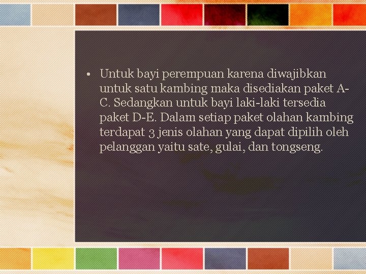  • Untuk bayi perempuan karena diwajibkan untuk satu kambing maka disediakan paket AC.