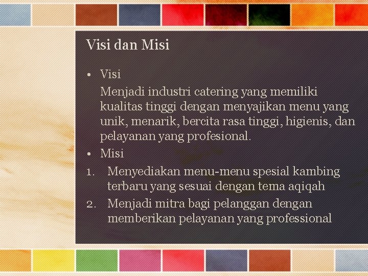 Visi dan Misi • Visi Menjadi industri catering yang memiliki kualitas tinggi dengan menyajikan