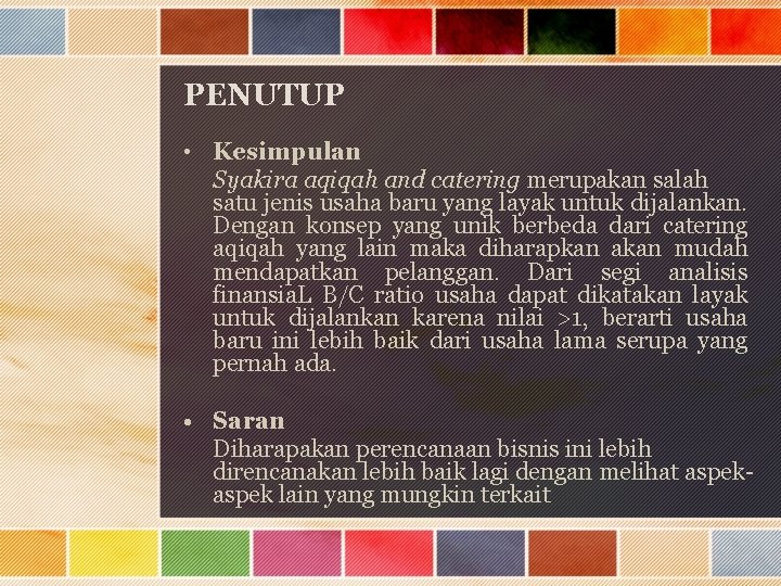 PENUTUP • Kesimpulan Syakira aqiqah and catering merupakan salah satu jenis usaha baru yang