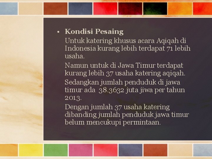  • Kondisi Pesaing Untuk katering khusus acara Aqiqah di Indonesia kurang lebih terdapat