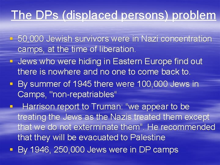 The DPs (displaced persons) problem § 50, 000 Jewish survivors were in Nazi concentration