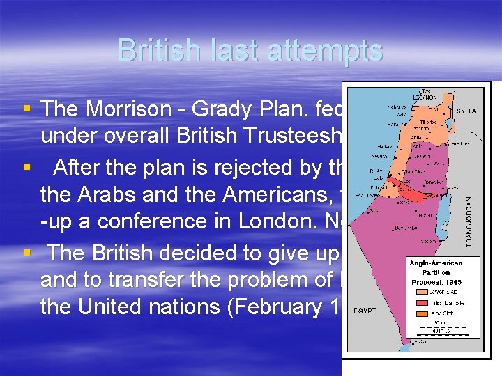 British last attempts § The Morrison - Grady Plan. federalization under overall British Trusteeship