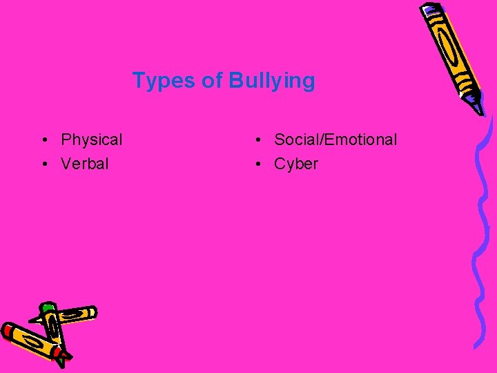 Types of Bullying • Physical • Verbal • Social/Emotional • Cyber 