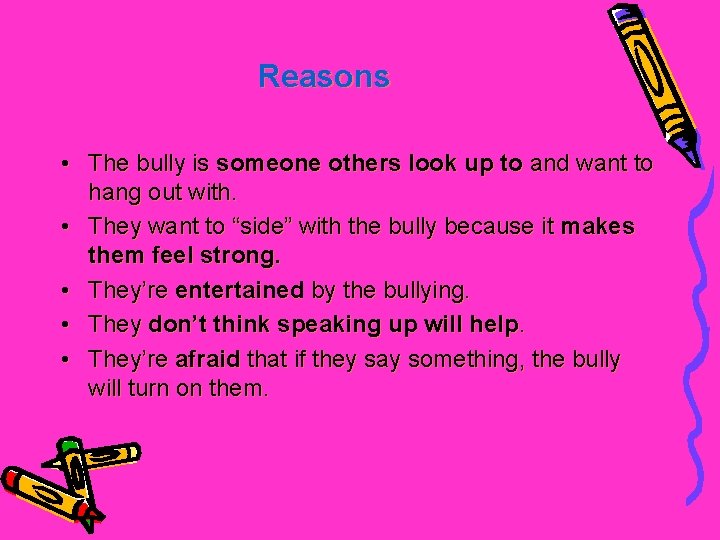 Reasons • The bully is someone others look up to and want to hang