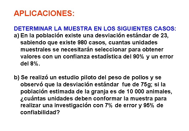 APLICACIONES: DETERMINAR LA MUESTRA EN LOS SIGUIENTES CASOS: a) En la población existe una