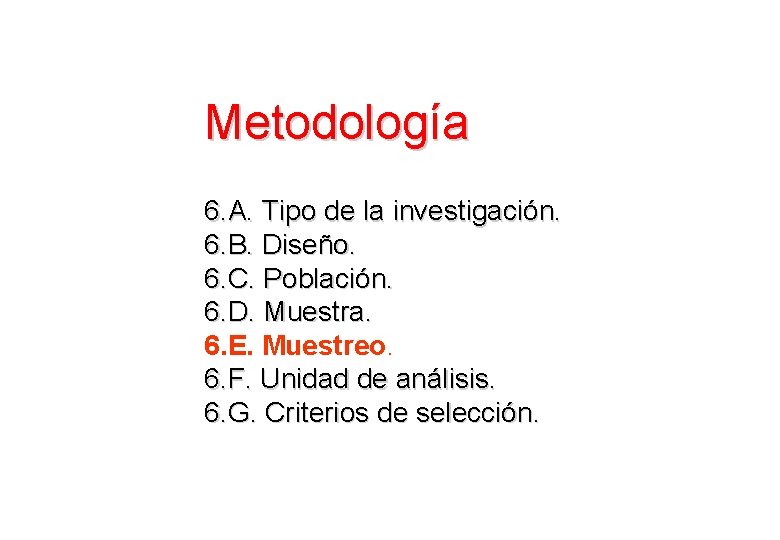 Metodología 6. A. Tipo de la investigación. 6. B. Diseño. 6. C. Población. 6.