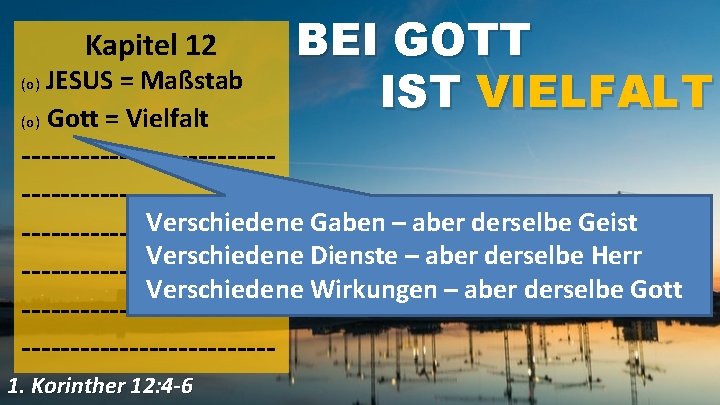 Kapitel 12 JESUS = Maßstab (o) Gott = Vielfalt (o) BEI GOTT IST VIELFALT