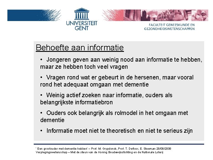 Behoefte aan informatie • Jongeren geven aan weinig nood aan informatie te hebben, maar