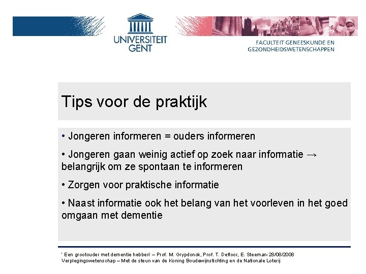 Tips voor de praktijk • Jongeren informeren = ouders informeren • Jongeren gaan weinig