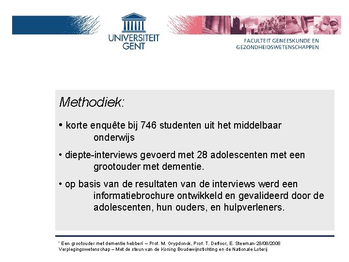 Methodiek: • korte enquête bij 746 studenten uit het middelbaar onderwijs • diepte-interviews gevoerd