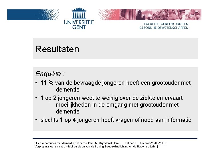 Resultaten Enquête : • 11 % van de bevraagde jongeren heeft een grootouder met