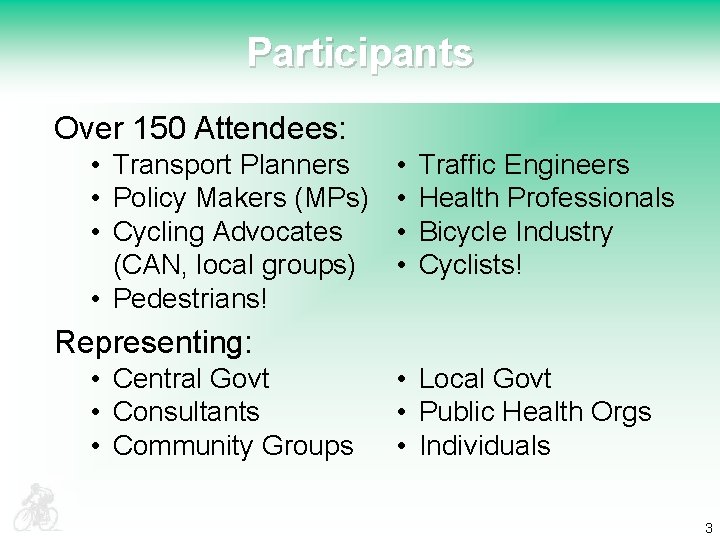 Participants Over 150 Attendees: • Transport Planners • Policy Makers (MPs) • Cycling Advocates