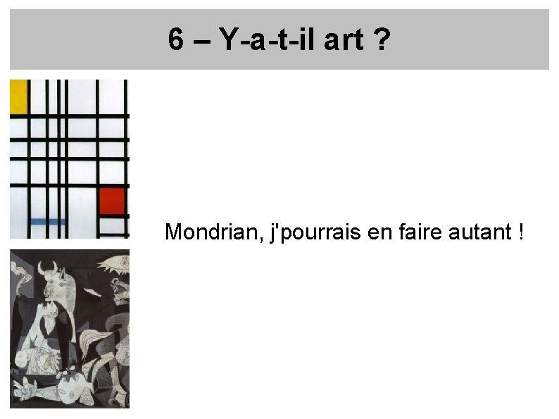 6 – Y-a-t-il art ? Mondrian, j'pourrais en faire autant ! 