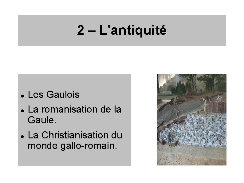 2 – L'antiquité Les Gaulois La romanisation de la Gaule. La Christianisation du monde