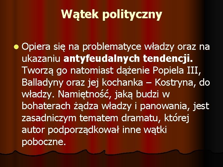 Wątek polityczny l Opiera się na problematyce władzy oraz na ukazaniu antyfeudalnych tendencji. Tworzą