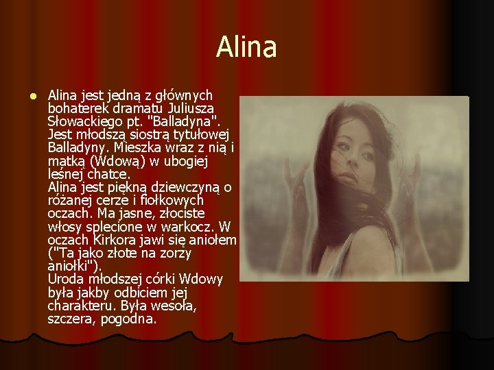 Alina l Alina jest jedną z głównych bohaterek dramatu Juliusza Słowackiego pt. "Balladyna". Jest
