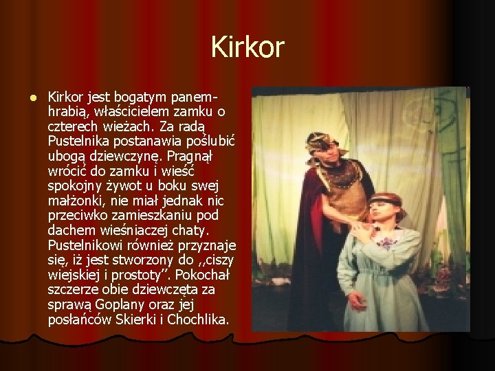 Kirkor l Kirkor jest bogatym panemhrabią, właścicielem zamku o czterech wieżach. Za radą Pustelnika