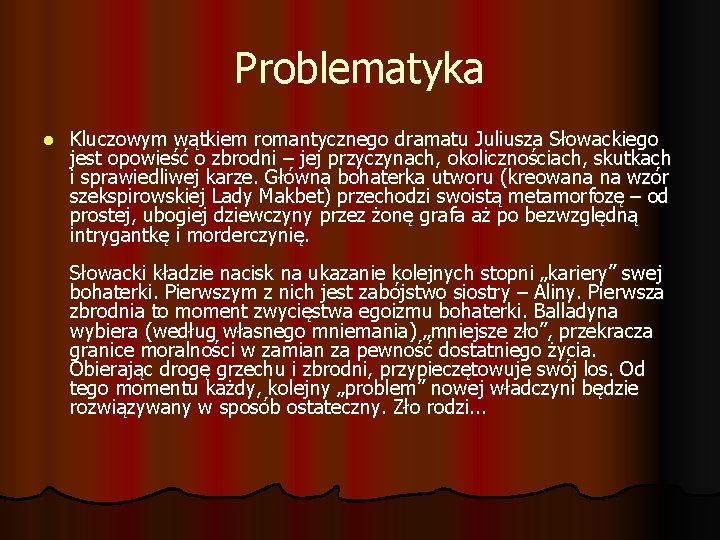 Problematyka l Kluczowym wątkiem romantycznego dramatu Juliusza Słowackiego jest opowieść o zbrodni – jej