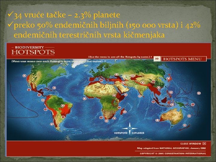 ü 34 vruće tačke – 2. 3% planete üpreko 50% endemičnih biljnih (150 000