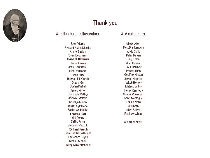 Thank you And thanks to collaborators: And colleagues: Rick Adams Ryszard Auksztulewicz Andre Bastos Thank you And thanks to collaborators: And colleagues: Rick Adams Ryszard Auksztulewicz Andre Bastos