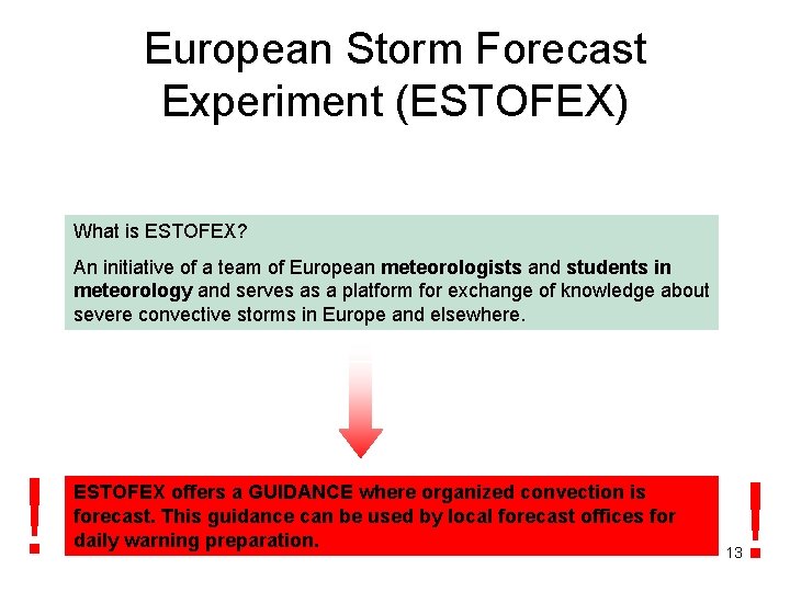 European Storm Forecast Experiment (ESTOFEX) What is ESTOFEX? An initiative of a team of