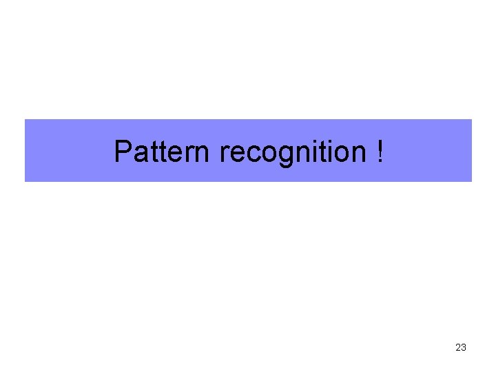 Pattern recognition ! 23 