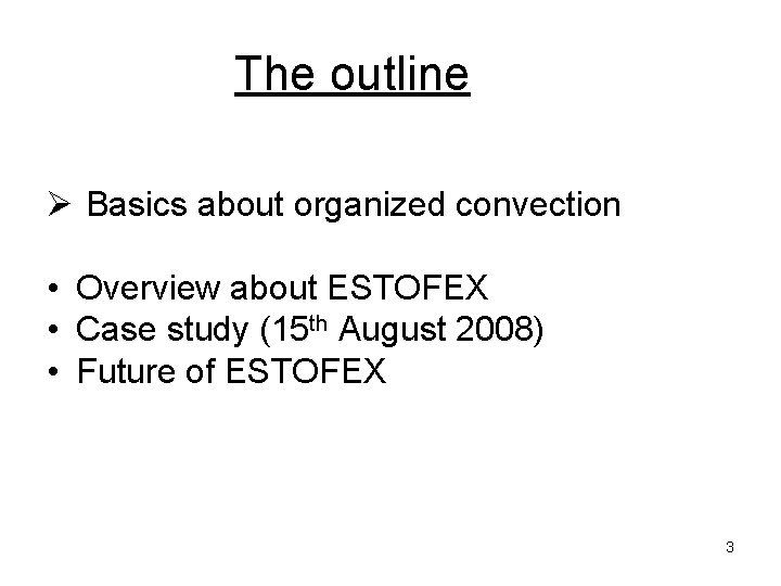 The outline Ø Basics about organized convection • Overview about ESTOFEX • Case study